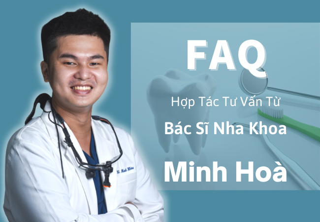 Các Câu Hỏi Thường Gặp - Tư Vấn Bởi Bác Sĩ Răng Hàm Mặt Nguyễn Minh Hòa