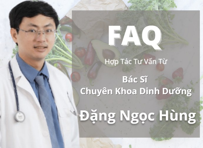 Các Câu Hỏi Thường Gặp - Tư Vấn Bởi Chuyên Gia Dinh Dưỡng Đặng Ngọc Hùng