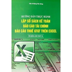 Hướng Dẫn Thực Hành Lập Sổ Sách Kế Toán, Báo Cáo Tài Chính Và Báo Cáo Thuế GTGT Trên Excel
