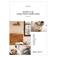 Muốn Ít Đi, Hạnh Phúc Nhiều Hơn: Bắt Đầu Từ Chính Căn Nhà Của Bạn