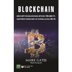 Blockchain - Bản Chất Của Blockchain, Bitcoin, Tiền Điện Tử, Hợp Đồng Thông Minh Và Tương Lai Của Tiền Tệ