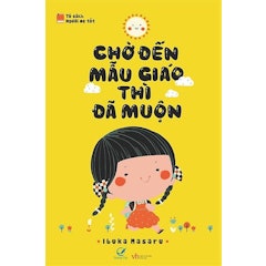 Chờ Đến Mẫu Giáo Thì Đã Muộn